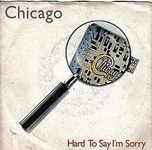 CHICAGO, HARD TO SAY I´M SORRY