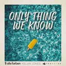 ALLE FARBEN & YOUNOTUS & KELVIN JONES, ONLY THING WE KNOW