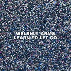 WELSHLY ARMS, LEARN TO LET GO