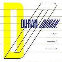 DURAN DURAN, IS THERE SOMETHING I SHOULD KNOW?