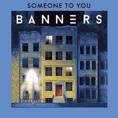BANNERS, SOMEONE TO YOU