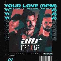 ATB, TOPIC & A7S, YOUR LOVE (9PM)