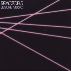 REACTOR-5, You Don't Have to Leave