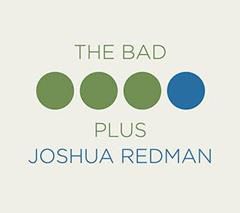 THE BAD PLUS & JOSHUA REDMAN, Friend or Foe