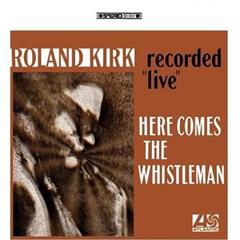 ROLAND KIRK, Here Comes The Whistleman